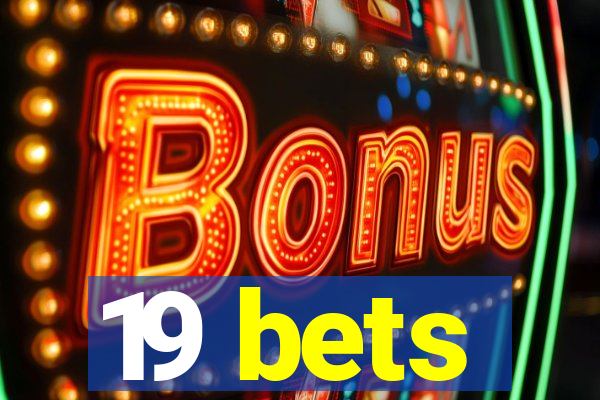 19 bets
